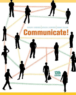 Communicate! - Verderber, Kathleen S, and Verderber, Rudolph F, and Sellnow, Deanna D, Dr.