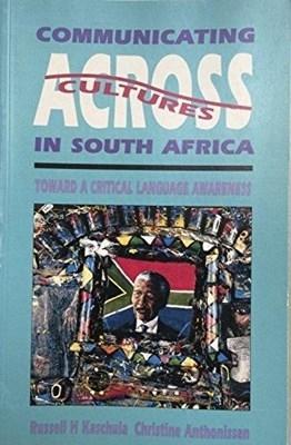 Communicating Across Cultures in South Africa: Toward a Critical Language Awareness - Kaschula, Russell H., and Anthonissen, Christine