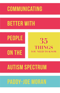 Communicating Better with People on the Autism Spectrum: 35 Things You Need to Know