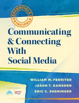 Communicating & Connecting with Social Media - Ferriter, William M, and Ramsden, Jason T, and Sheninger, Eric C, Mr.