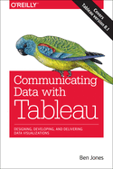 Communicating Data with Tableau: Designing, Developing, and Delivering Data Visualizations