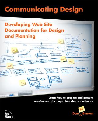Communicating Design: Developing Web Site Documentation for Design and Planning - Brown, Daniel M