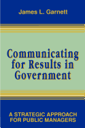 Communicating for Results in Government: A Strategic Approach for Public Managers
