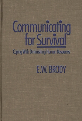 Communicating for Survival: Coping with Diminishing Human Resources - Brody, E W