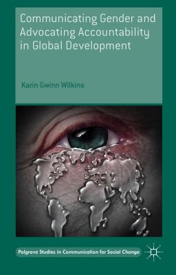 Communicating Gender and Advocating Accountability in Global Development - Wilkins, Karin