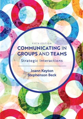 Communicating in Groups and Teams: Strategic Interactions - Keyton, Joann, and Beck, Stephenson