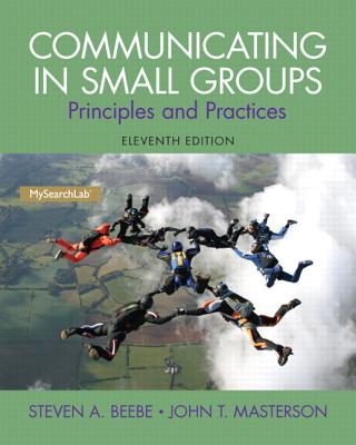 Communicating in Small Groups: Principles and Practices - Beebe, Steven A., and Masterson, John T.