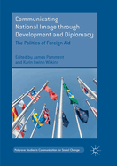 Communicating National Image Through Development and Diplomacy: The Politics of Foreign Aid