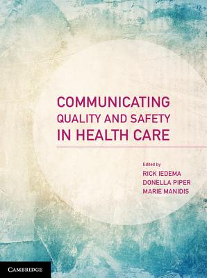 Communicating Quality and Safety in Health Care - Iedema, Rick, and Piper, Donella, and Manidis, Marie