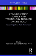 Communicating Science and Technology Through Online Video: Researching a New Media Phenomenon