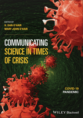 Communicating Science in Times of Crisis: Covid-19 Pandemic - O'Hair, H Dan (Editor), and O'Hair, Mary John (Editor)