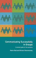 Communicating Successfully in Groups: A Practical Guide for the Workplace