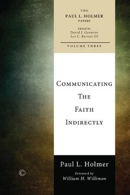 Communicating the Faith Indirectly: Selected Sermons, Addresses, and Prayers - Holmer, Paul L, and Barrett III, Lee C (Editor), and Gouwens, David J (Editor)