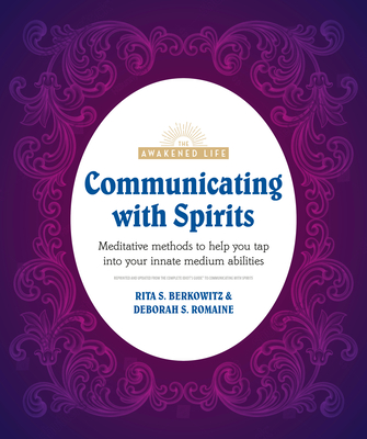 Communicating with Spirits: Meditative Methods to Help You Tap Into Your Innate Medium Abilities - Berkowitz, Rita, and Baker, Deb