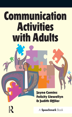 Communication Activities with Adults - Comins, Jayne, and Llewellyn, Felicity, and Offiler, Judy