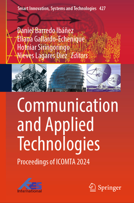 Communication and Applied Technologies: Proceedings of Icomta 2024 - Ibez, Daniel Barredo (Editor), and Gallardo-Echenique, Eliana (Editor), and Siringoringo, Hotniar (Editor)