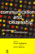 Communication and Citizenship: Journalism and the Public Sphere
