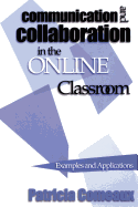 Communication and Collaboration in the Online Classroom: Examples and Applications