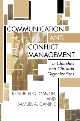 Communication and Conflict Management in Churches and Christian Organizations - Gangel, Kenneth O, and Canine, Sam