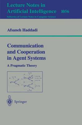 Communication and Cooperation in Agent Systems: A Pragmatic Theory - Haddadi, Afsaneh (Editor)
