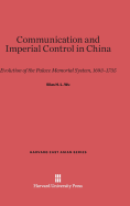 Communication and Imperial Control in China: Evolution of the Palace Memorial System, 1693-1735