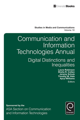 Communication and Information Technologies Annual: Digital Distinctions & Inequalities - Robinson, Laura (Editor), and Cotten, Shelia R (Editor), and Schulz, Jeremy (Editor)