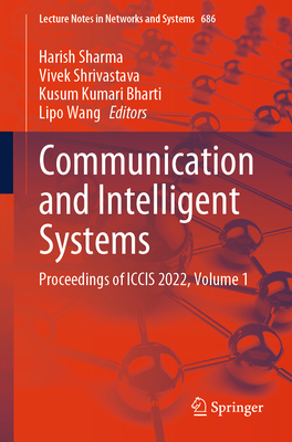 Communication and Intelligent Systems: Proceedings of ICCIS 2022, Volume 1 - Sharma, Harish (Editor), and Shrivastava, Vivek (Editor), and Bharti, Kusum Kumari (Editor)