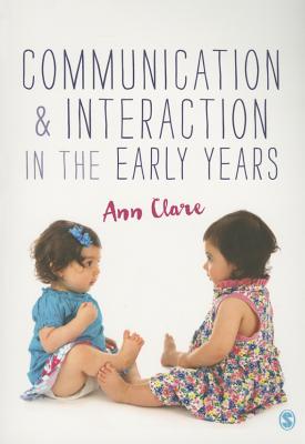 Communication and Interaction in the Early Years - Clare, Ann