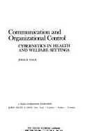 Communication and Organizational Control: Cybernetics in Health and Welfare Settings