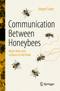 Communication Between Honeybees: More than Just a Dance in the Dark