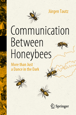 Communication Between Honeybees: More than Just a Dance in the Dark - Tautz, Jrgen