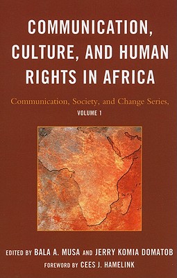 Communication, Culture, and Human Rights in Africa - Musa, Bala A (Editor), and Domatob, Jerry Komia (Editor)