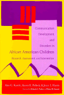 Communication Development and Disorders in African American Children: Research, Assessment, and Intervention - Kamhi, Alan G. (Editor), and Harris, Joyce L. (Editor), and Pollock, Karen E. (Editor)