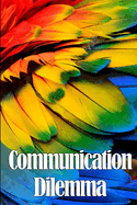 Communication Dilemma: Les cls d'une communication commerciale fructueuse