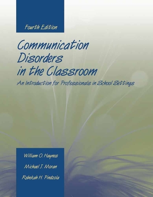 Communication Disorders in the Classroom: An Introduction for Professionals in School Settings: An Introduction for Professionals in School Settings - Haynes, William O, and Moran, Michael J, Professor, and Pindzola, Rebekah H