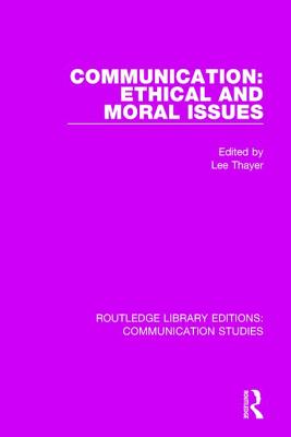 Communication: Ethical and Moral Issues - Thayer, Lee (Editor)