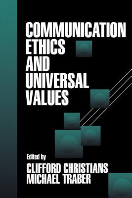 Communication Ethics and Universal Values - Christians, Clifford, and Traber, Michael (Editor)