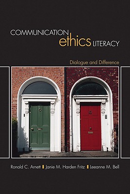 Communication Ethics Literacy: Dialogue and Difference - Arnett, Ronald C, and Fritz, Janie, and Bell, Leeanne M