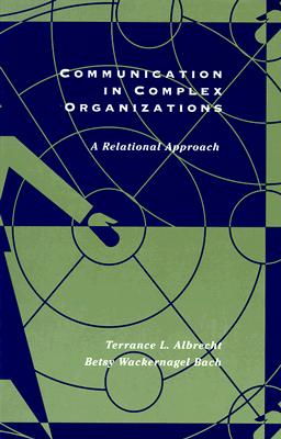 Communication in Complex Organizations: A Relational Perspective - Albrecht, Terrance L, and Bach, Betsy Wackernagel