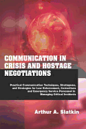 Communication in Crisis and Hostage Negotiations: Practical Communication Techniques, Strategems, and Strategies for Law Enforcement, Corrections, and Emergency Service Personnel in Managing Critical Incidents