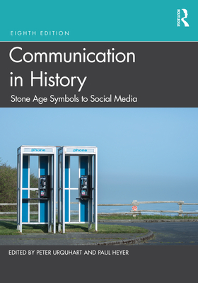 Communication in History: Stone Age Symbols to Social Media - Urquhart, Peter (Editor), and Heyer, Paul (Editor)