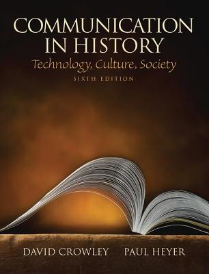 Communication in History: Technology, Culture, Society - Crowley, David, and Heyer, Paul