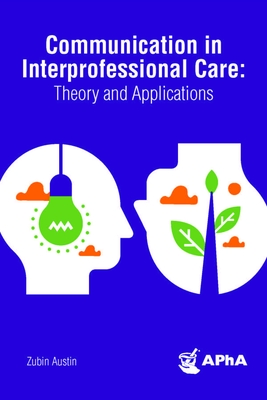 Communication in Interprofessional Care: Theory and Applications - Austin, Zubin