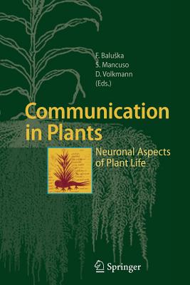 Communication in Plants: Neuronal Aspects of Plant Life - Baluska, Frantisek (Editor), and Mancuso, Stefano (Editor), and Volkmann, Dieter (Editor)