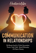 Communication in Relationships: The Ultimate Guide For A Better Communication. Develop "Couple Skills", Rebuild Relationship, And Improve Intimacy