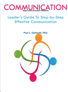 Communication: Leader's Guide To Step-by-Step Effective Communication