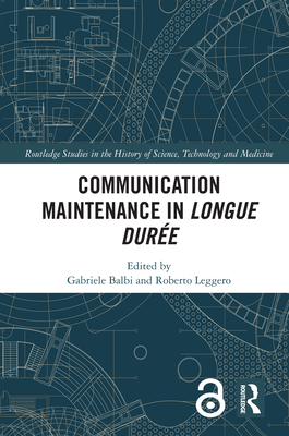 Communication Maintenance in Longue Dure - Balbi, Gabriele (Editor), and Leggero, Roberto (Editor)