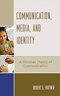 Communication, Media, and Identity: A Christian Theory of Communication