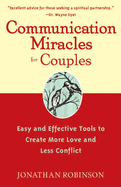 Communication Miracles for Couples: Easy and Effective Tools to Create More Love and Less Conflict