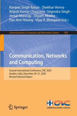 Communication, Networks and Computing: Second International Conference, CNC 2020, Gwalior, India, December 29-31, 2020, Revised Selected Papers - Tomar, Ranjeet Singh (Editor), and Verma, Shekhar (Editor), and Chaurasia, Brijesh Kumar (Editor)